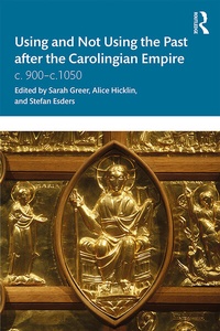 Enlarge image Cover: Using and Not Using the Past after the Carolingian Empire - Routledge