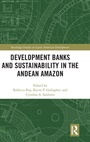 Cover: Development Banks and Sustainability in the Andean Amazon - Routledge