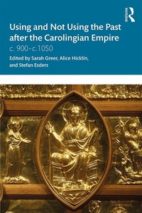 Enlarge image Cover: Using and Not Using the Past after the Carolingian Empire - Routledge