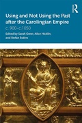 Cover: Using and Not Using the Past after the Carolingian Empire - Routledge