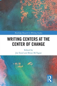 Enlarge image Cover: Writing Centers at the Center of Change - Routledge