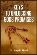 Cover: Keys To Unlocking Gods Promises - Angela Hood Publishing