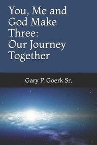 Enlarge image Cover: You, Me and God Make Three - Gpgoerk Enterprises LLC