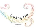 Cover: Catch My Kiss - Kimberly Divita Smith