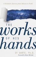 Cover: The Works of His Hands - A Scientist's Journey from Atheism to Faith - Kregel Publications,U.S.