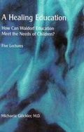 Cover: A Healing Education - Rudolf Steiner College Press