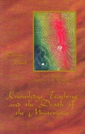 Cover: Knowledge, Teaching, and the Death of the Mysterious - Rudolf Steiner College Press