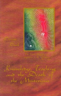 Enlarge image Cover: Knowledge, Teaching, and the Death of the Mysterious - Rudolf Steiner College Press