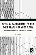 Cover: Serbian Paramilitaries and the Breakup of Yugoslavia - Routledge