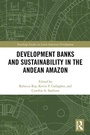 Cover: Development Banks and Sustainability in the Andean Amazon - Routledge