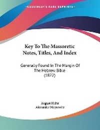 Enlarge image Cover: Key To The Massoretic Notes, Titles, And Index - Kessinger Publishing