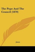 Cover: The Pope And The Council (1870) - Kessinger Publishing Co