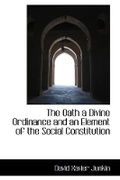 Cover: The Oath a Divine Ordinance and an Element of the Social Constitution - BiblioLife