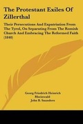 Cover: The Protestant Exiles Of Zillerthal - Kessinger Publishing Co