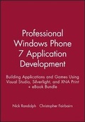 Cover: Professional Windows Phone 7 Application Development: Building Applications and Games Using Visual Studio, Silverlight, and Xna Print + eBook Bundle - Wrox Press