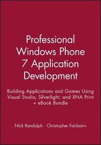 Enlarge image Cover: Professional Windows Phone 7 Application Development: Building Applications and Games Using Visual Studio, Silverlight, and Xna Print + eBook Bundle - Wrox Press