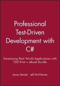 Cover: Professional Test-Driven Development with C#: Developing Real World Applications with Tdd Print + eBook Bundle - Wrox Press