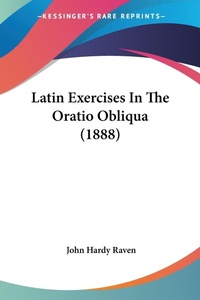 Abbildung von: Latin Exercises In The Oratio Obliqua (1888) - Kessinger Publishing