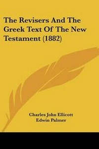 Enlarge image Cover: The Revisers And The Greek Text Of The New Testament (1882) - Kessinger Publishing