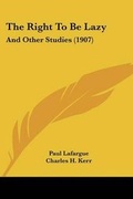 Cover: The Right to Be Lazy - Kessinger Publishing Co