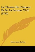 Cover: Le Theatre De L'Amour Et De La Fortune V1-2 (1715) - Kessinger Publishing
