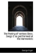 Cover: The Poetry of Various Gless, Songs & as Performed at the Harmonists - BiblioLife