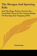 Cover: The Shotgun And Sporting Rifle - Kessinger Publishing Co