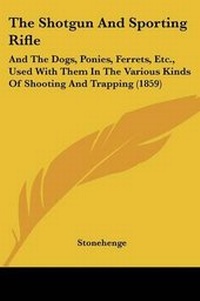 Enlarge image Cover: The Shotgun And Sporting Rifle - Kessinger Publishing Co