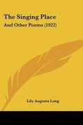 Cover: The Singing Place - Kessinger Publishing