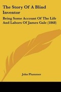 Cover: The Story Of A Blind Inventor - Kessinger Publishing Co