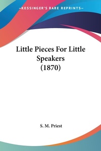 Abbildung von: Little Pieces For Little Speakers (1870) - Kessinger Publishing