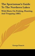 Cover: The Sportsman's Guide To The Northern Lakes - Kessinger Publishing