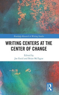 Enlarge image Cover: Writing Centers at the Center of Change - Routledge