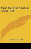 Cover: Short Plays for Amateur Acting (1906) - Kessinger Publishing