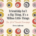 Cover: Friendship Isn't a Big Thing, It's a Million Little Things - Mango Media
