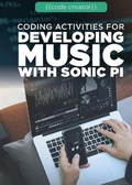 Cover: Coding Activities for Developing Music with Sonic Pi - Rosen Young Adult