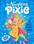 Cover: The Naughtiest Pixie and the Bad Pixie-Trick: Volume 2 - Hardie Grant Children's Publishing