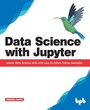 Cover: Data Science with Jupyter: Master Data Science skills with easy-to-follow Python examples - BPB Publications