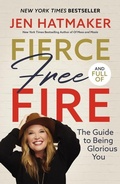Cover: Fierce, Free, and Full of Fire - Thomas Nelson Publishers