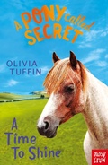 Cover: A Pony Called Secret: A Time To Shine - Nosy Crow Ltd