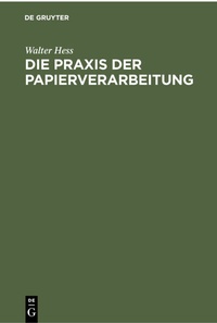 Abbildung von: Die Praxis der Papierverarbeitung - De Gruyter