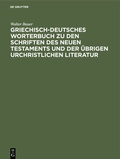 Cover: Griechisch-Deutsches Worterbuch zu den Schriften des Neuen Testaments und der &uuml;brigen urchristlichen Literatur - De Gruyter