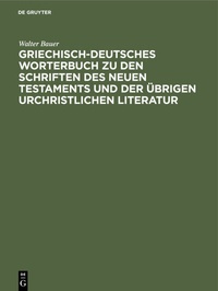 Abbildung von: Griechisch-Deutsches Worterbuch zu den Schriften des Neuen Testaments und der übrigen urchristlichen Literatur - De Gruyter