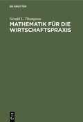 Cover: Mathematik f&uuml;r die Wirtschaftspraxis - De Gruyter