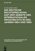 Cover: Die deutsche Rechtsprechung auf dem Gebiete des Internationalen Privatrechts in den Jahren 1964 und 1965 - De Gruyter