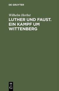 Abbildung von: Luther und Faust. Ein Kampf um Wittenberg - De Gruyter
