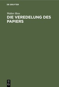 Cover: Die Veredelung des Papiers - De Gruyter