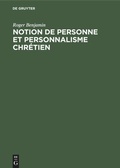 Cover: Notion de personne et personnalisme chr&eacute;tien - De Gruyter Mouton