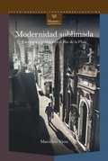 Cover: Modernidad sublimada : escritura y pol&iacute;tica en el R&iacute;o de la Plata - Vervuert Verlagsgesellschaft