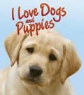 Cover: I Love Dogs and Puppies - White Lion Publishing